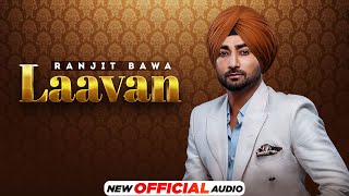 Laavan  (Full Audio) | Ranjit Bawa | Desi Crew | Mandeep Maavi | Latest Punjabi Songs 2022