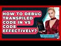 How To Debug Transpiled Code In VS Code Effectively? - Learn To Troubleshoot