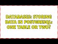 Databases: Storing data in PostgreSQL: One table or two? (2 Solutions!!)