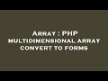 Array : PHP multidimensional array convert to forms