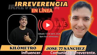 KILÓMETRO VS  JOSE 77 SANCHEZ | EN VIVO | IRREVERENCIA EN LÍNEA 002 | 13/04/24