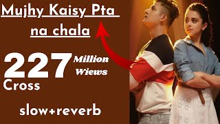 Mujhy Kaisy Pta na chala|slow+reverb|romantic song|Manjul|meet bros|papon|kumar|love song