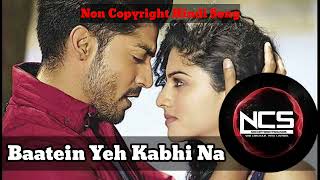 Baatein Ye Kabhi Na Full Video - Khamoshiyan|Arijit Singh|Ali Fazal, Sapna|Non Copyright Hindi Song