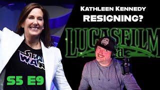 KATHLEEN KENNEDY Out!  HOPE for STAR WARS to Return to GLORY Days? - S5 E9 [Edited]