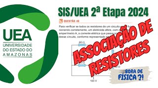 Questão 49 de FÍSICA do SIS/UEA 2ª ETAPA - 2024 - ASSOCIAÇÃO DE RESISTORES