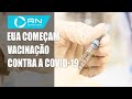 EUA começam a vacinar população contra a covid-19