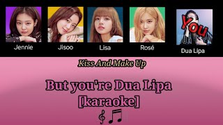 Kiss And Make Up - Blackpink And Dua Lipa Karaoke But Youre Dua Lipa
