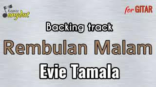 Backing track\nRembulan Malam - Evie Tamala\nNO GUITAR & VOCAL\nkoleksi lengkap cek deskripsi