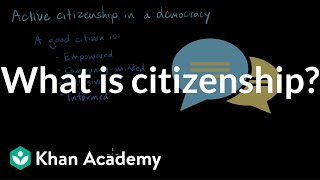 What is citizenship? | Citizenship | High school civics | Khan Academy