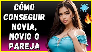 CÓMO CONSEGUIR NOVIA, NOVIO O PAREJA