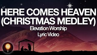 Here Comes Heaven (Christmas Medley) | Elevation Worship (Lyrics)