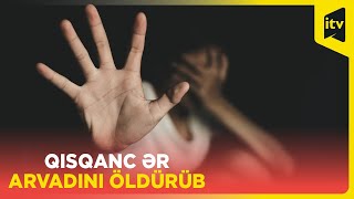 38 yaşlı arvadını öldürən kişi polisə təslim oldu