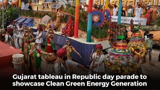 Gujarat tableau in Republic day parade this year shall showcase Clean Green Energy Generation