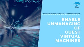 Enable Unmanaging of Guest Virtual Machines | 'Apache CloudStack Feature First Look' Series
