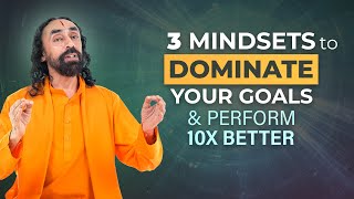 3 Mindsets to Dominate Your Goals and Perform 10x better in Anything | Swami Mukundananda