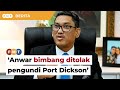 Tanding di Tambun: Anwar bimbang ditolak pengundi Port Dickson, kata Peja