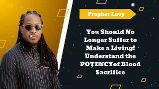 You Should No Longer Suffer to Make a Living! Understand the POTENCYof Blood Sacrifice || Lovy