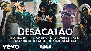 Desacatao Remix 2 👽| BlackRoy Ft. Pablo Chill-E x Carlitos Jr x Yiordano Ignacio x Simon La Letra