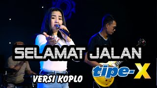 SELAMAT JALAN Tipe X versi koplo (Official Live Music)