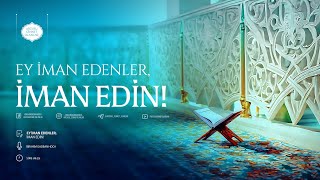 Ey İman Edenler, İman Edin! | (Ey İman Edenler #26) | İbrahim Gadban Hoca