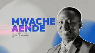 LIFE WISDOM : MWACHE AENDE - JOEL NANAUKA