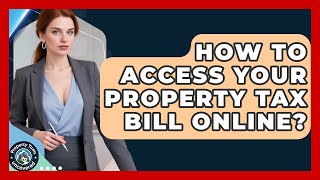 How To Access Your Property Tax Bill Online? - Property Taxes Uncovered