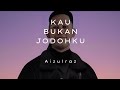 Aizulraz - Kau Bukan Jodohku (Official Lirik Video)