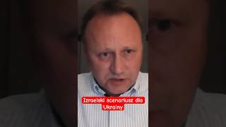 Marek Budzisz: Izraelski scenariusz dla Ukrainy