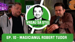 MAGICIANUL ROBERT TUDOR: "Știu să recit 118 poezii!" | VREAU SĂ ȘTIU Podcast EP. 10