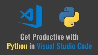 Get Productive with Python in Visual Studio Code by Dan Taylor