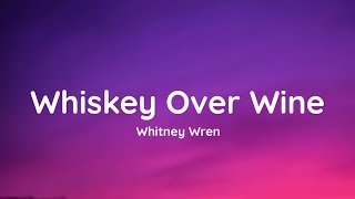 Whitney Wren - Whiskey Over Wine (lyrics)