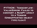 PYTHON : Tensorflow - ValueError: Failed to convert a NumPy array to a Tensor (Unsupported object ty