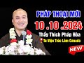 Pháp Thoại Mới Nhất Ngày 9. 10. 2024 | Thầy Thích Pháp Hòa (Tu Viện Trúc Lâm Canada NEW)