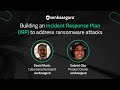 Webinar - Building an Incident Response Plan IRP to address ransomware attacks