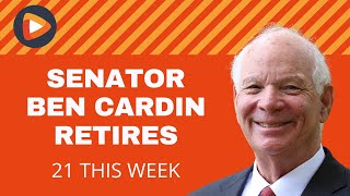 21 This Week: Reflecting on Senator Ben Cardin’s Legacy