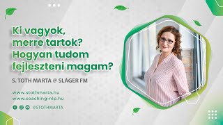 Ki vagyok, merre tartok? Hogyan tudom fejleszteni magam? S. Toth Marta @ Sláger FM