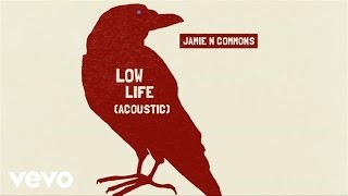 Jamie N Commons - Low Life (Acoustic/Audio)