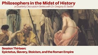 Epictetus, Slavery, Stoicism, and the Roman Empire | Philosophers in the Midst of History