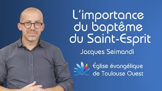 L’importance du baptême du Saint-Esprit - Jacques Seimandi - Dim. 02.04.23