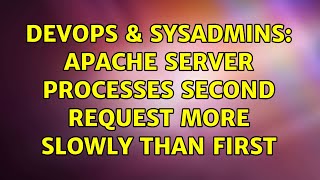 DevOps & SysAdmins: Apache server processes second request more slowly than first