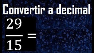 convertir 29/15 a decimal , transformar fracciones a decimales , de fraccion a decimal, como