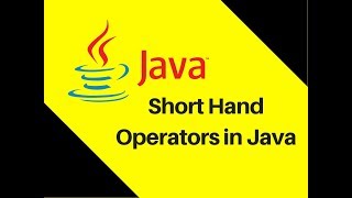 4.3 Short Hand Operators in Java | With Java Tricks | Tutorial