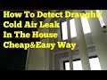 How To Detect Draught/Draft Cold Air Leak In The House.