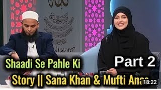 Shadi Se Pahle Ki Story | Part 2 | Story || Sana Khan & Mufti Anas
