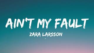 Zara Larsson - Ain't My Fault (Lyrics)