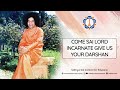 Come Sai Lord Incarnate Give Us Your Darshan