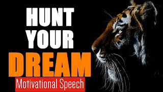 Go Hunt Your Dream Motivational Speech: Tiger Motivation 2022