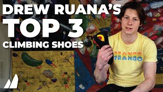 Drew Ruana's Top 3 Climbing Shoes