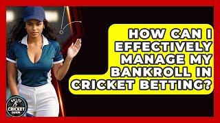 How Can I Effectively Manage My Bankroll In Cricket Betting? - Go-To Cricket Guide