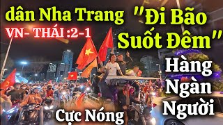 Khủng Khiếp  Cảnh Tượng dân Nha Trang Đi Bão Suốt Đêm Mừng ĐTVN Thắng Thái Lan 2-1 AFF CUP 2025.